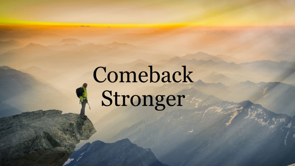 Turning Setbacks Into Comebacks: How to Rise Stronger Than Ever